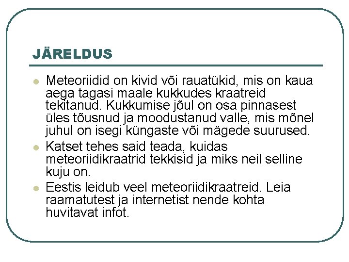 JÄRELDUS l l l Meteoriidid on kivid või rauatükid, mis on kaua aega tagasi