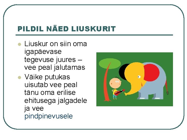 PILDIL NÄED LIUSKURIT l l Liuskur on siin oma igapäevase tegevuse juures – vee