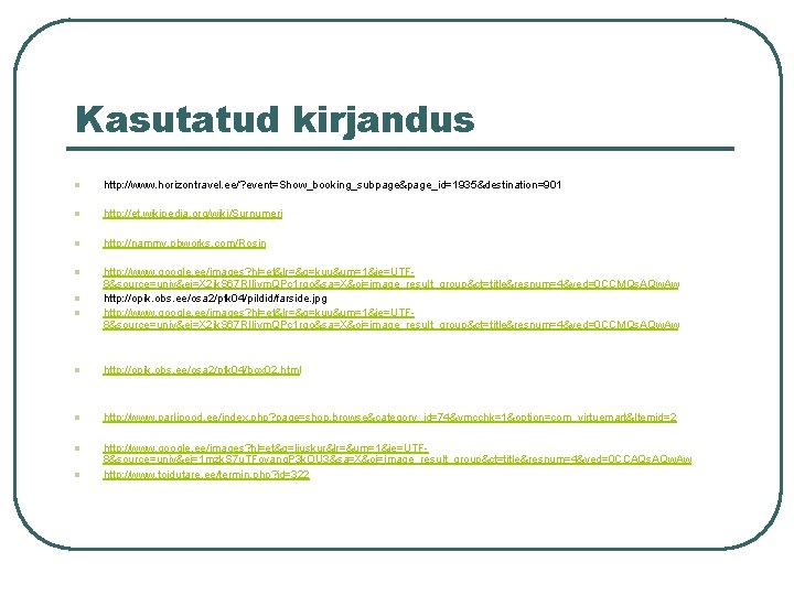 Kasutatud kirjandus l http: //www. horizontravel. ee/? event=Show_booking_subpage&page_id=1935&destination=901 l http: //et. wikipedia. org/wiki/Surnumeri l