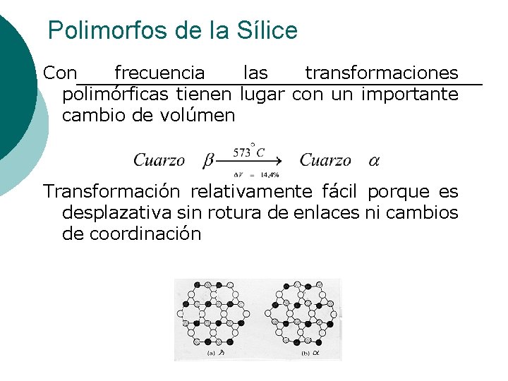 Polimorfos de la Sílice Con frecuencia las transformaciones polimórficas tienen lugar con un importante