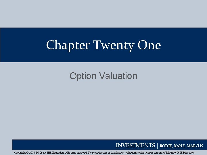 Chapter Twenty One Option Valuation INVESTMENTS | BODIE, KANE, MARCUS Copyright © 2014 Mc.