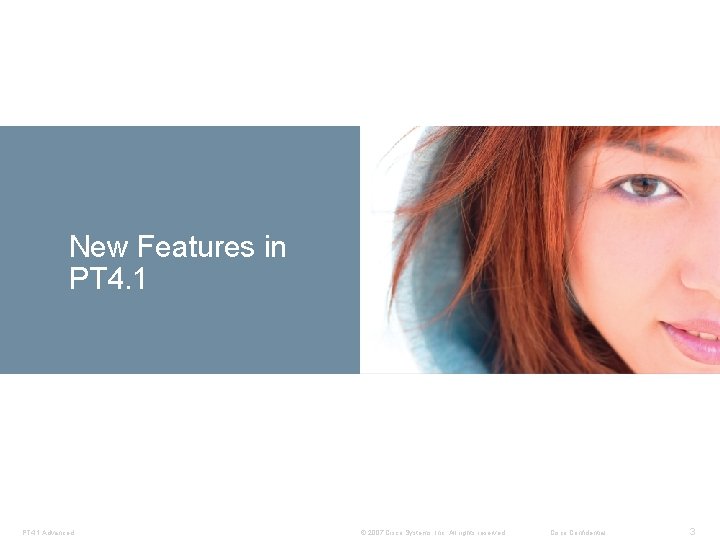 New Features in Devices PT 4. 1 Advanced © 2007 Cisco Systems, Inc. All