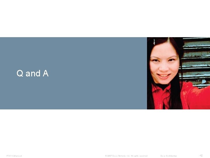 Q and A PT 4. 1 Advanced © 2007 Cisco Systems, Inc. All rights