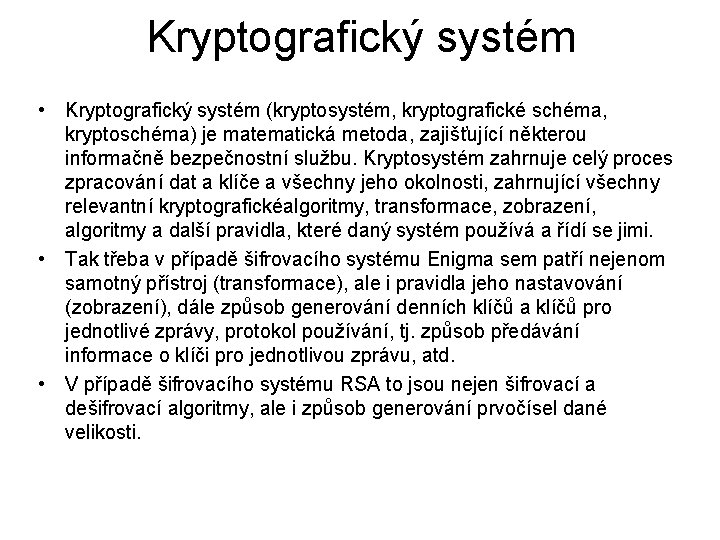 Kryptografický systém • Kryptografický systém (kryptosystém, kryptografické schéma, kryptoschéma) je matematická metoda, zajišťující některou