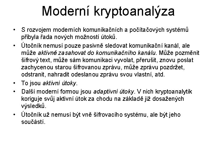 Moderní kryptoanalýza • S rozvojem moderních komunikačních a počítačových systémů přibyla řada nových možností