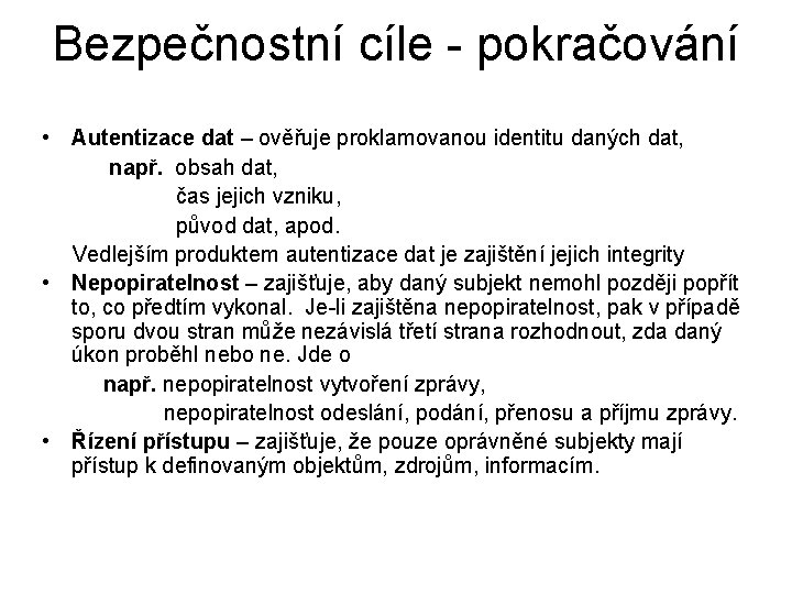 Bezpečnostní cíle - pokračování • Autentizace dat – ověřuje proklamovanou identitu daných dat, např.