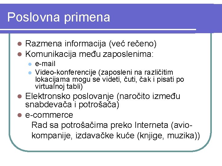 Poslovna primena l l Razmena informacija (već rečeno) Komunikacija među zaposlenima: l l e-mail