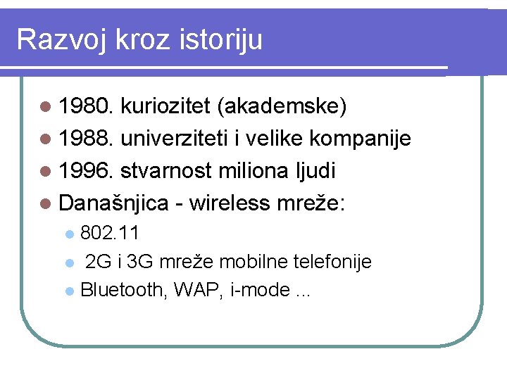 Razvoj kroz istoriju l 1980. kuriozitet (akademske) l 1988. univerziteti i velike kompanije l