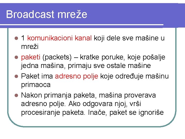 Broadcast mreže 1 komunikacioni kanal koji dele sve mašine u mreži l paketi (packets)