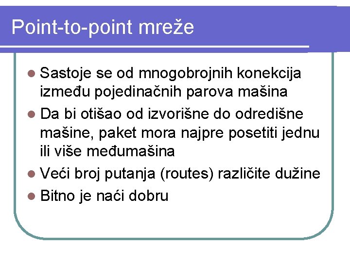 Point-to-point mreže l Sastoje se od mnogobrojnih konekcija između pojedinačnih parova mašina l Da