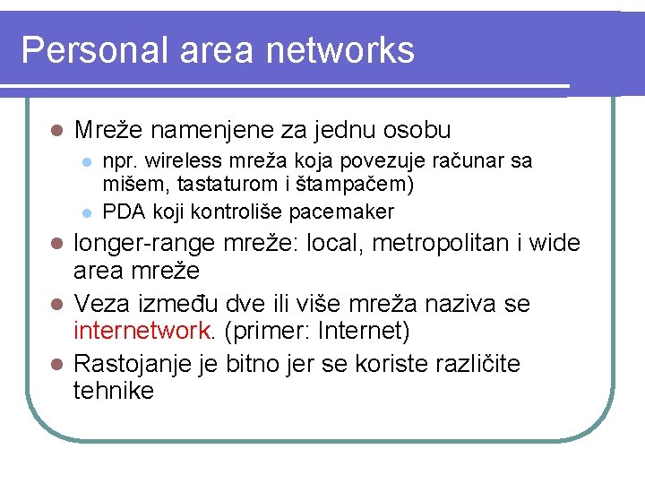 Personal area networks l Mreže namenjene za jednu osobu l l npr. wireless mreža