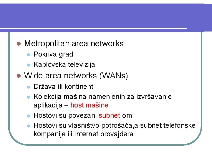 l Metropolitan area networks l l l Pokriva grad Kablovska televizija Wide area networks