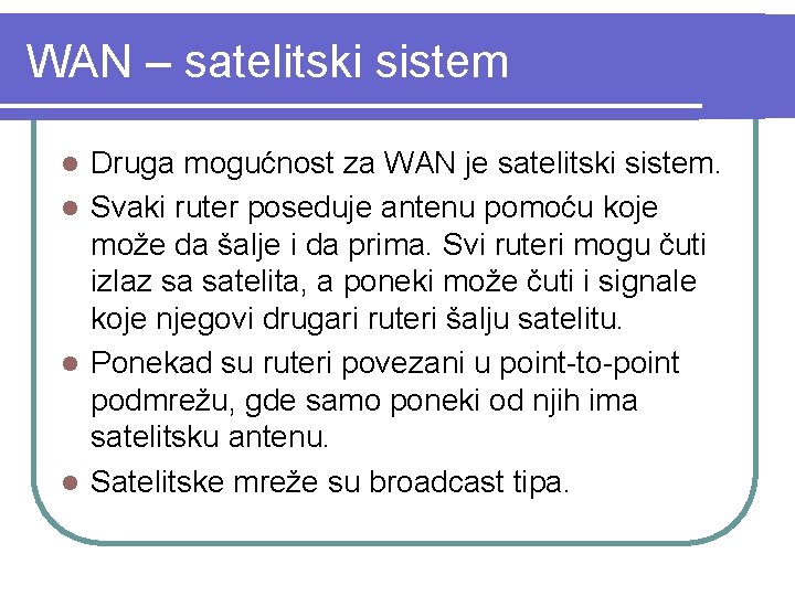 WAN – satelitski sistem Druga mogućnost za WAN je satelitski sistem. l Svaki ruter