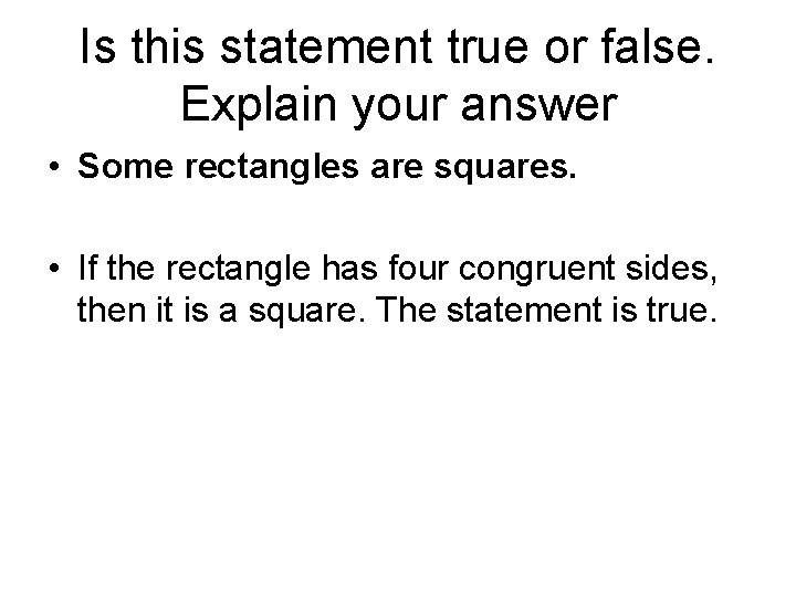 Is this statement true or false. Explain your answer • Some rectangles are squares.