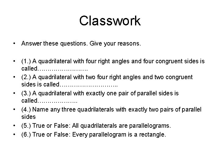 Classwork • Answer these questions. Give your reasons. • (1. ) A quadrilateral with
