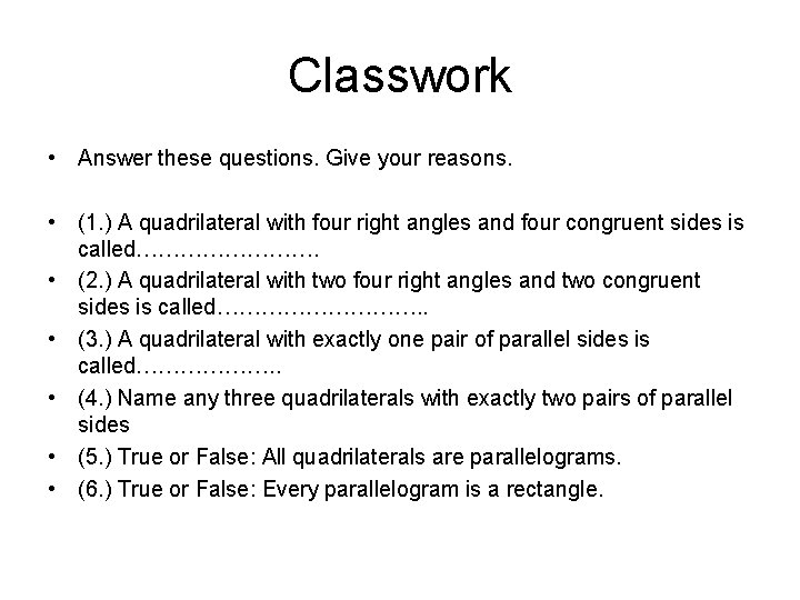 Classwork • Answer these questions. Give your reasons. • (1. ) A quadrilateral with