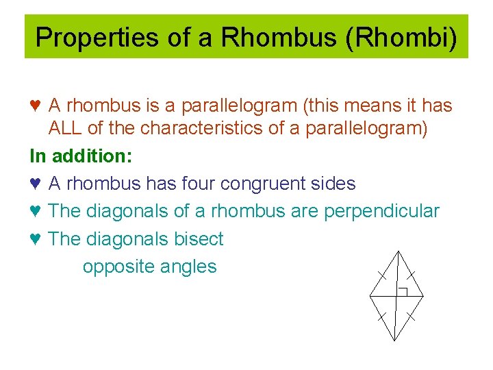 Properties of a Rhombus (Rhombi) ♥ A rhombus is a parallelogram (this means it
