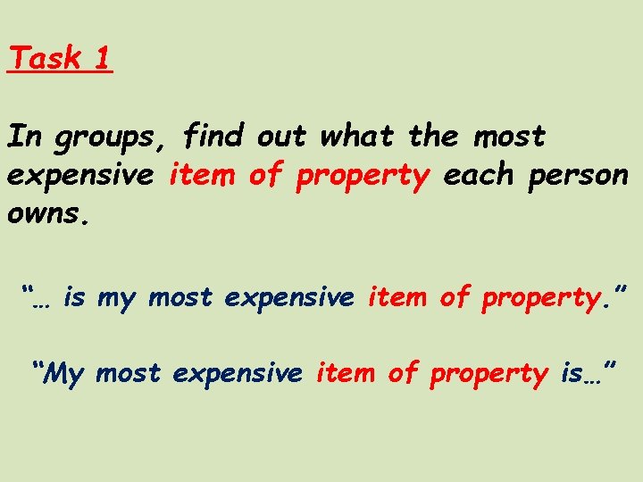 Task 1 In groups, find out what the most expensive item of property each