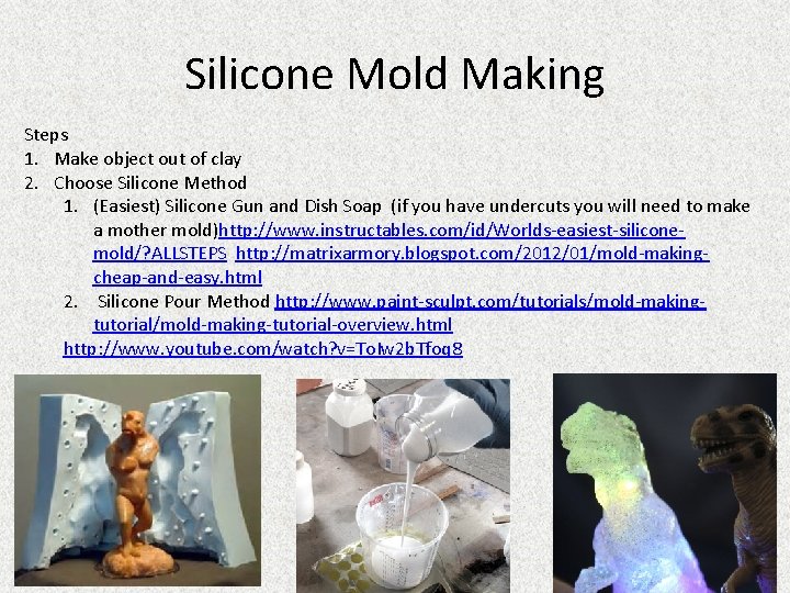 Silicone Mold Making Steps 1. Make object out of clay 2. Choose Silicone Method
