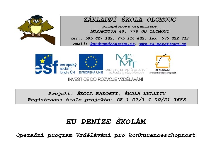 ZÁKLADNÍ ŠKOLA OLOMOUC příspěvková organizace MOZARTOVA 48, 779 00 OLOMOUC tel. : 585 427 ZÁKLADNÍ ŠKOLA OLOMOUC příspěvková organizace MOZARTOVA 48, 779 00 OLOMOUC tel. : 585 427
