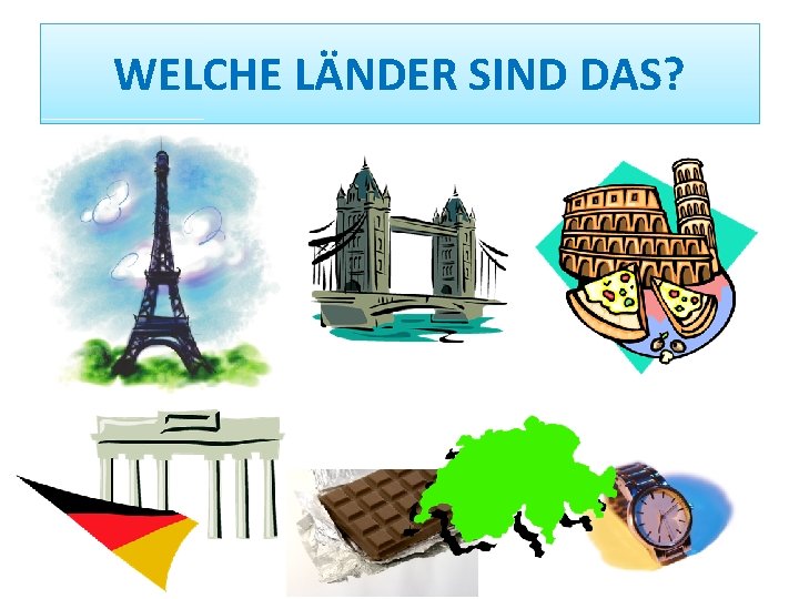 WELCHE LÄNDER SIND DAS? 