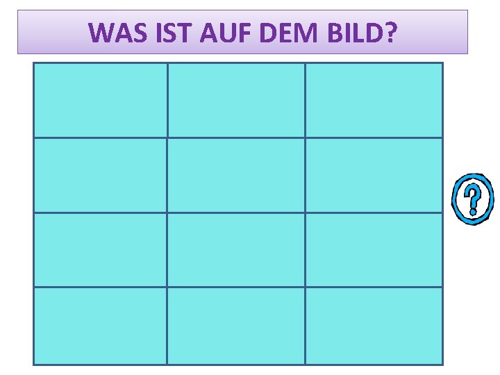 WAS IST AUF DEM BILD? 