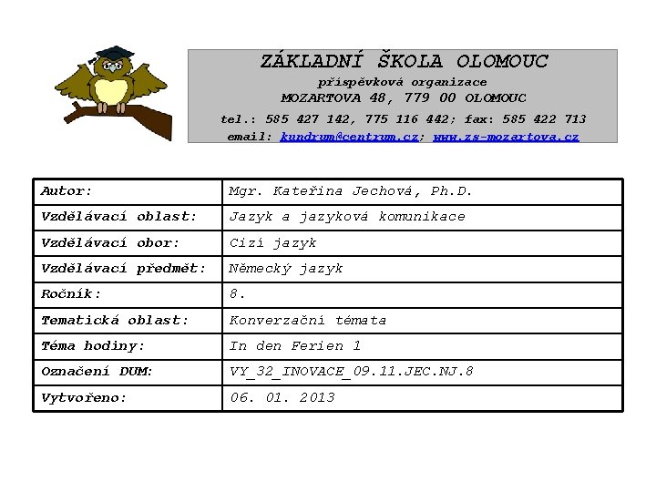 ZÁKLADNÍ ŠKOLA OLOMOUC příspěvková organizace MOZARTOVA 48, 779 00 OLOMOUC tel. : 585 427 ZÁKLADNÍ ŠKOLA OLOMOUC příspěvková organizace MOZARTOVA 48, 779 00 OLOMOUC tel. : 585 427
