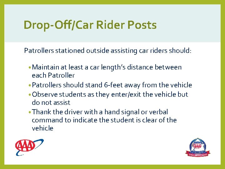 Drop-Off/Car Rider Posts Patrollers stationed outside assisting car riders should: • Maintain at least