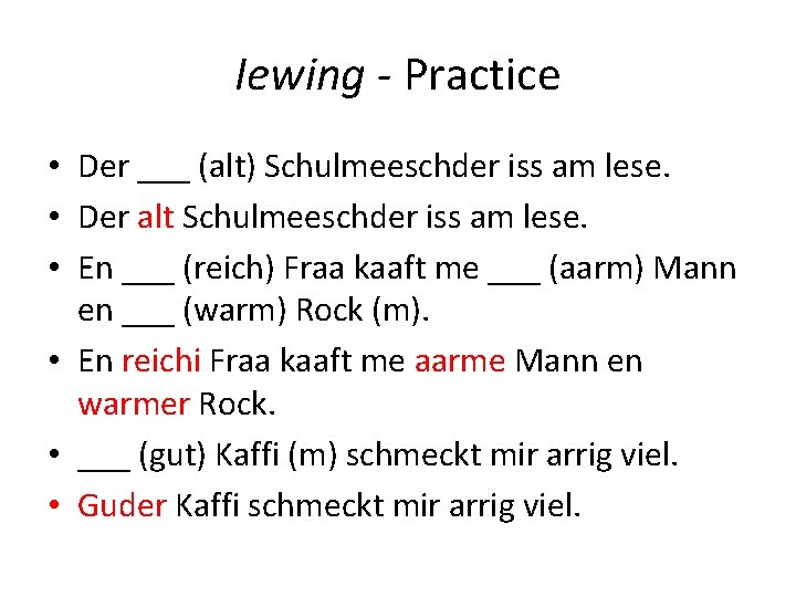 Iewing - Practice • Der ___ (alt) Schulmeeschder iss am lese. • Der alt