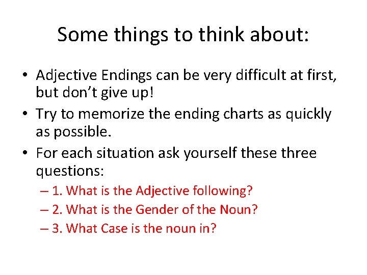 Some things to think about: • Adjective Endings can be very difficult at first,