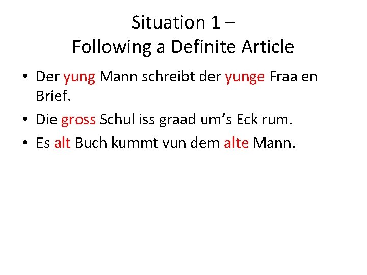 Situation 1 – Following a Definite Article • Der yung Mann schreibt der yunge