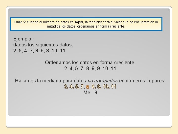 Caso 2: cuando el número de datos es impar, la mediana será el valor