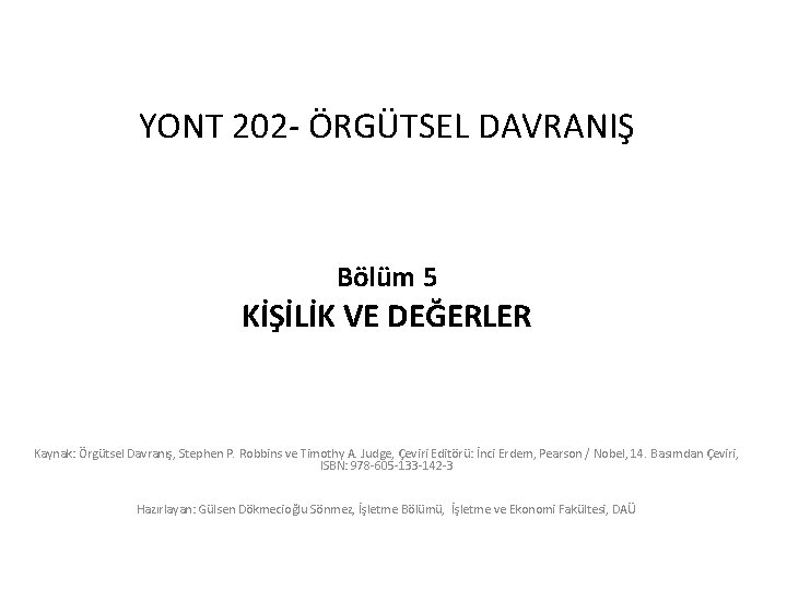 YONT 202 - ÖRGÜTSEL DAVRANIŞ Bölüm 5 KİŞİLİK VE DEĞERLER Kaynak: Örgütsel Davranış, Stephen