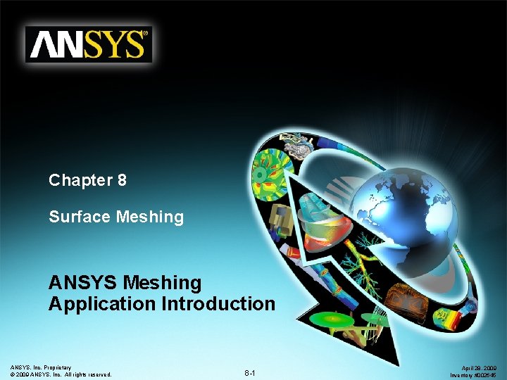 Chapter 8 Surface Meshing ANSYS Meshing Application Introduction ANSYS, Inc. Proprietary © 2009 ANSYS,