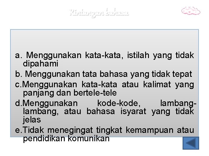 Rintangan bahasa a. Menggunakan kata-kata, istilah yang tidak dipahami b. Menggunakan tata bahasa yang