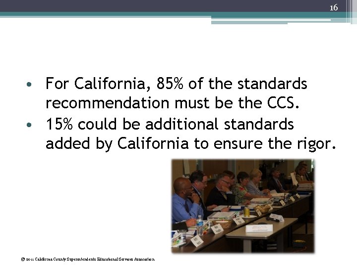 16 • For California, 85% of the standards recommendation must be the CCS. •