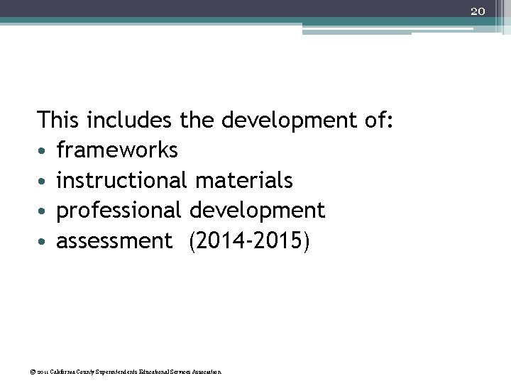 20 This includes the development of: • frameworks • instructional materials • professional development