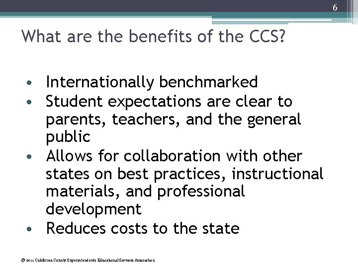 6 What are the benefits of the CCS? • Internationally benchmarked • Student expectations