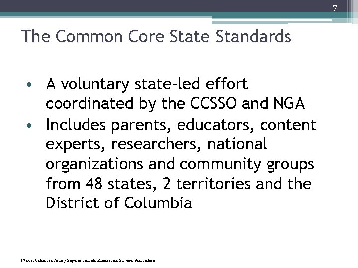 7 The Common Core State Standards • A voluntary state-led effort coordinated by the