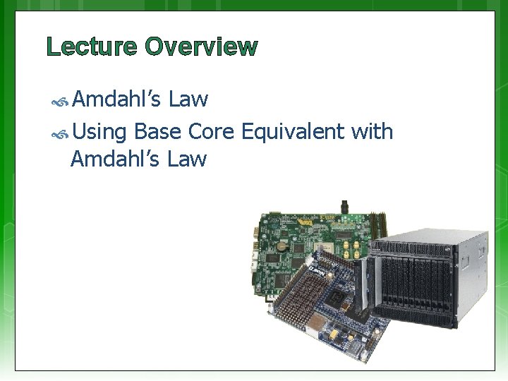 Lecture Overview Amdahl’s Law Using Base Core Equivalent with Amdahl’s Law 