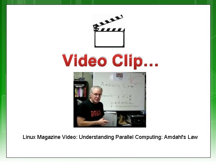 Video Clip… Linux Magazine Video: Understanding Parallel Computing: Amdahl's Law 