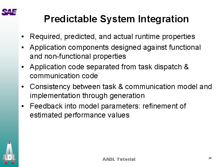 Predictable System Integration • Required, predicted, and actual runtime properties • Application components designed