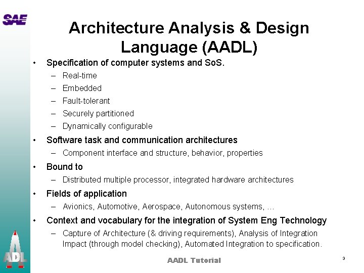 Architecture Analysis & Design Language (AADL) • Specification of computer systems and So. S.