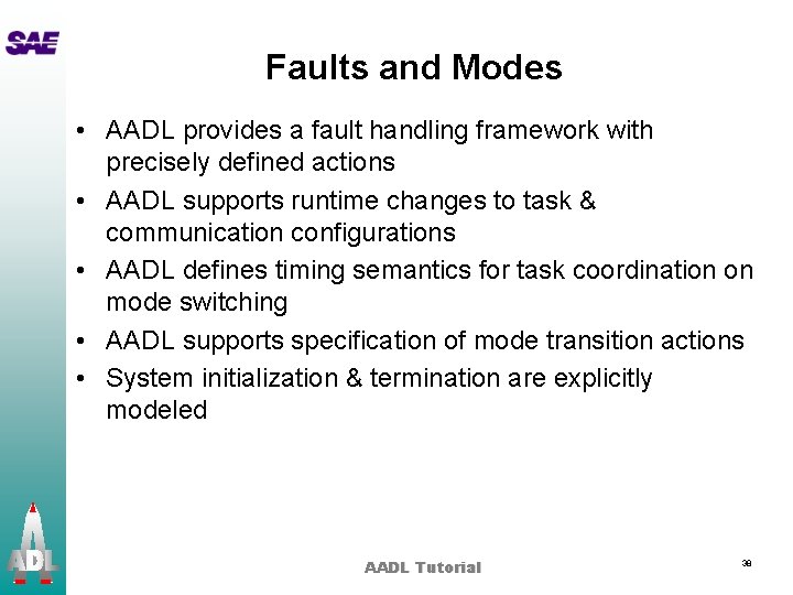 Faults and Modes • AADL provides a fault handling framework with precisely defined actions