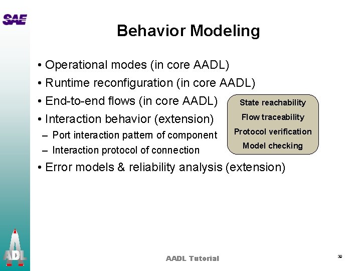 Behavior Modeling • Operational modes (in core AADL) • Runtime reconfiguration (in core AADL)