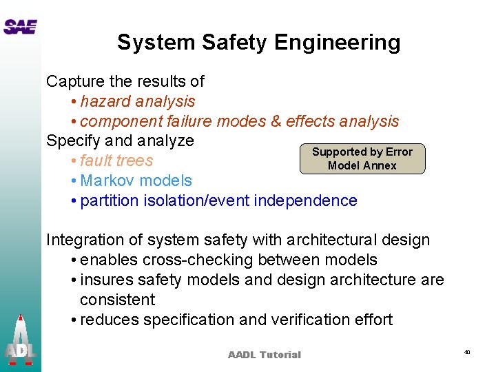 System Safety Engineering Capture the results of • hazard analysis • component failure modes