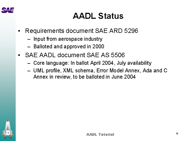 AADL Status • Requirements document SAE ARD 5296 – Input from aerospace industry –