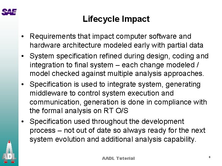 Lifecycle Impact • Requirements that impact computer software and hardware architecture modeled early with