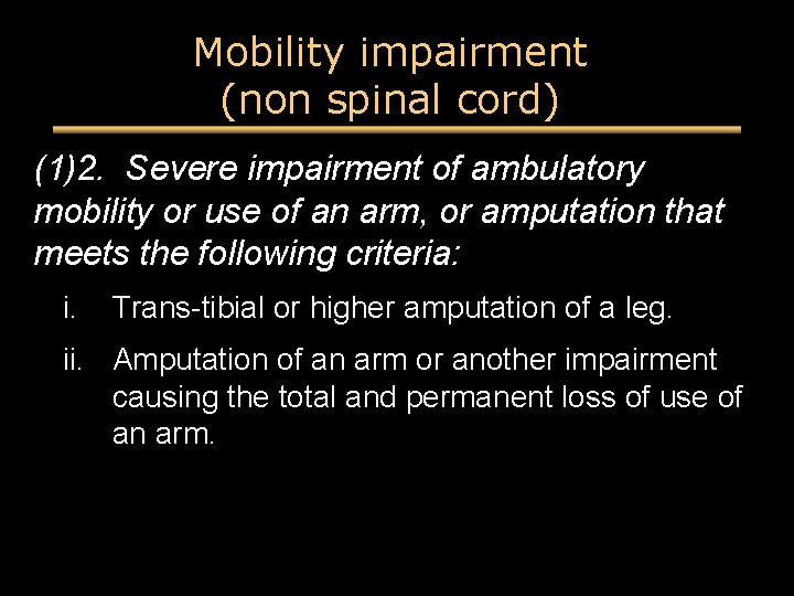 Mobility impairment (non spinal cord) (1)2. Severe impairment of ambulatory mobility or use of Mobility impairment (non spinal cord) (1)2. Severe impairment of ambulatory mobility or use of