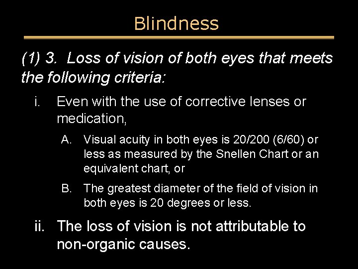 Blindness (1) 3. Loss of vision of both eyes that meets the following criteria: Blindness (1) 3. Loss of vision of both eyes that meets the following criteria: